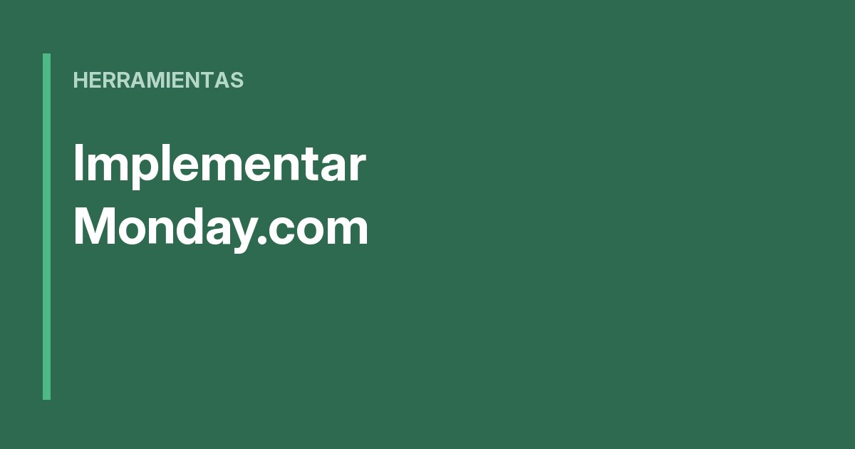 Implementar Monday.com en tu empresa: por dónde empezar