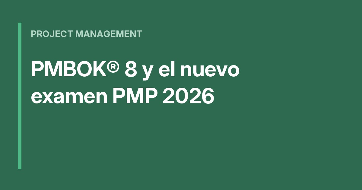 PMBOK® 8 y el nuevo examen PMP 2026: qué cambia